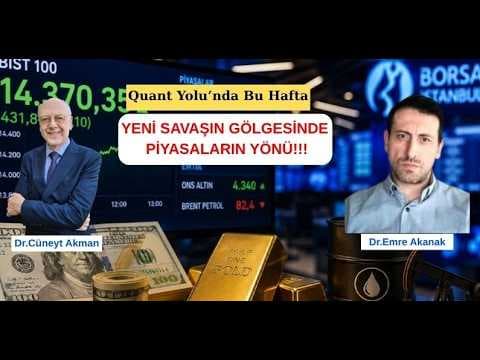 Yeni Savaşın Gölgesinde Piyasaların Yönü! Dr. Cüneyt Akman ve Dr. Emre Akanak/ Quant Yolu Bölüm 9
