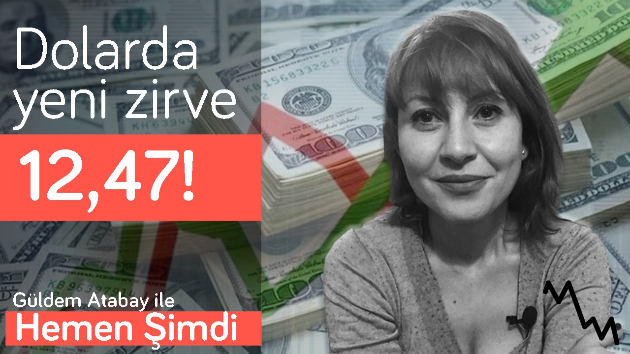 Dolar 12.45’i gördü, Piyasalar çalkalanıyor! | Güldem Atabay